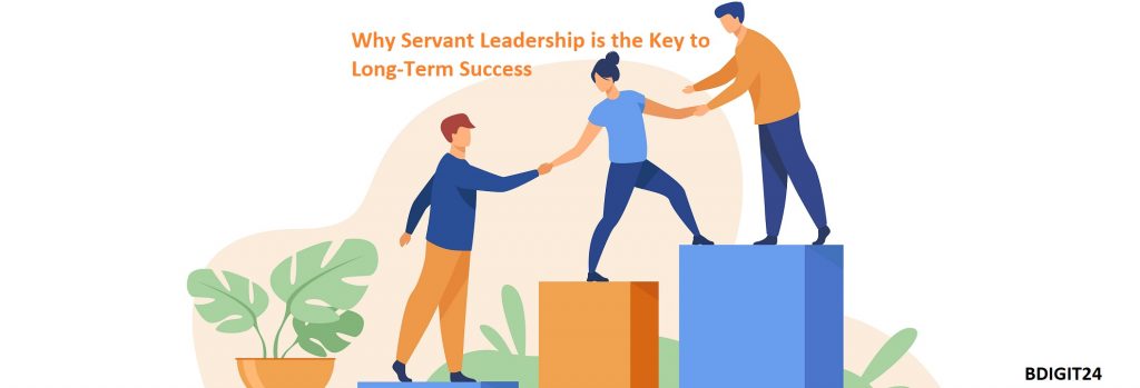 The Power of Servant Leadership: Why It Works?