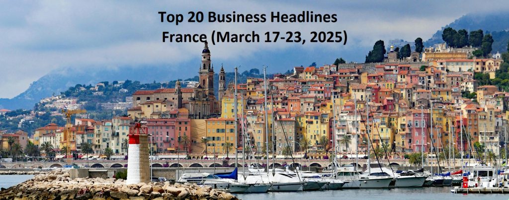 Top 20 Business Headlines – France              (March 17-23, 2025)