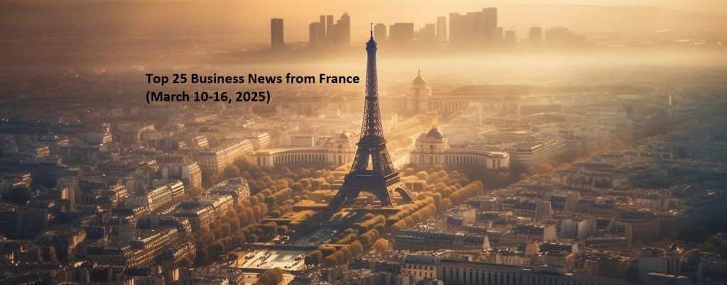 Top 25 Business News from France (March 10-16, 2025)