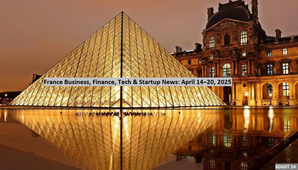 France’s Top Business Headlines/Updates                                      (April 14-20, 2025)