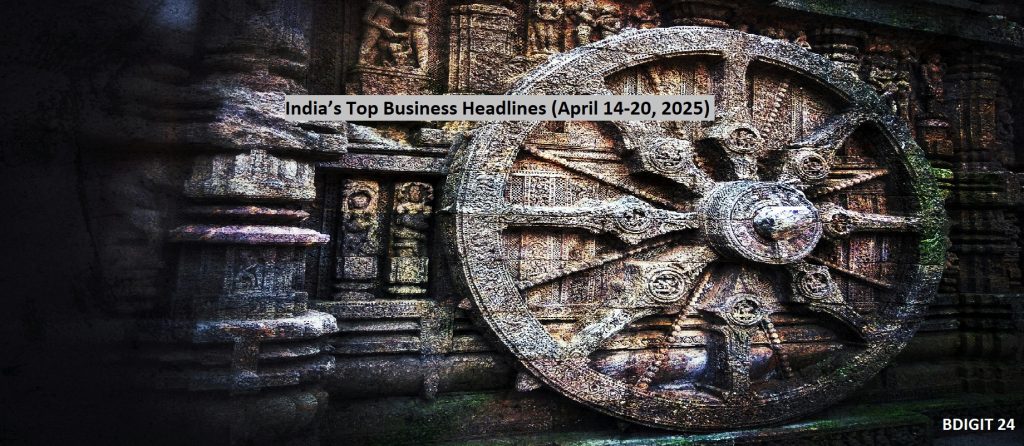 India’s Top Business Headlines/Updates                           (April 14-20, 2025)