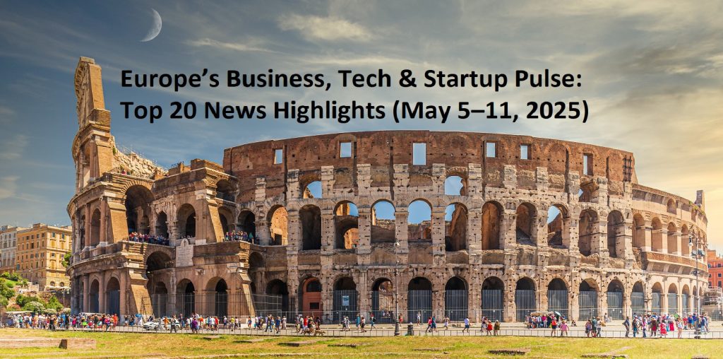 Europe’s Business, Tech & Startup Pulse: Top 20 News Highlights (May 5–11, 2025)
