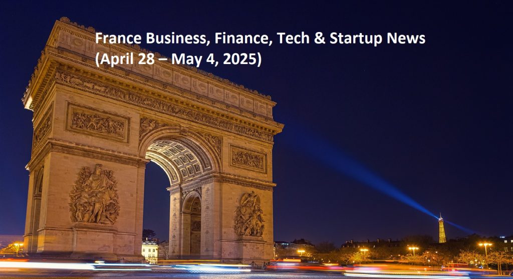France Business, Finance, Tech & Startup News (April 28 – May 4, 2025)