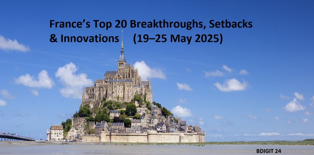 France’s Top 20 Breakthroughs, Setbacks, and Innovations (19–25 May 2025)