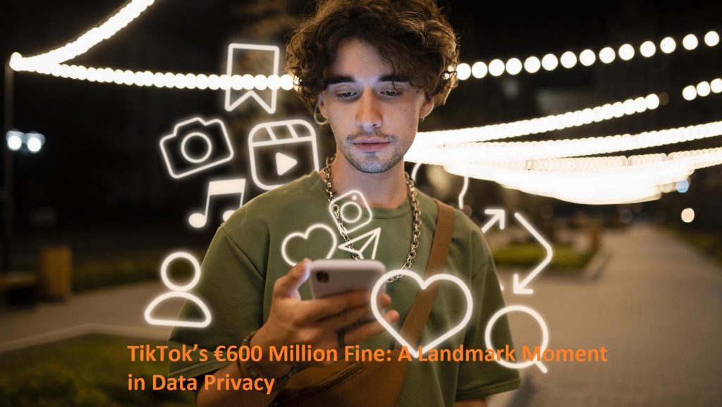 TikTok Fined €600 Million for Data Breaches: What It Means for EU Users and Global Tech