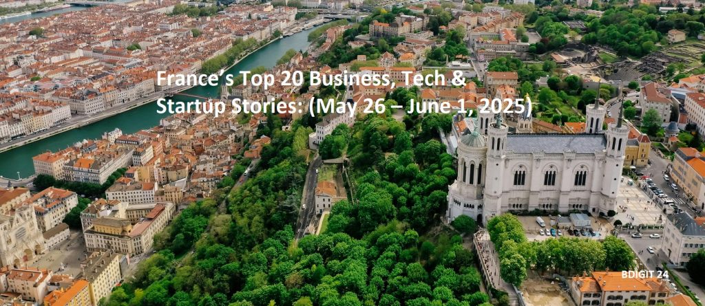 France’s Top 20 Business, Tech & Startup Stories: (May 26 – June 1, 2025)