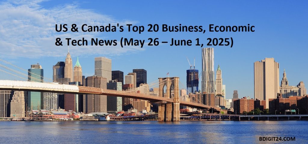 US & Canada’s Top 20 Business, Economic & Tech News Stories (May 26 – June 1, 2025)